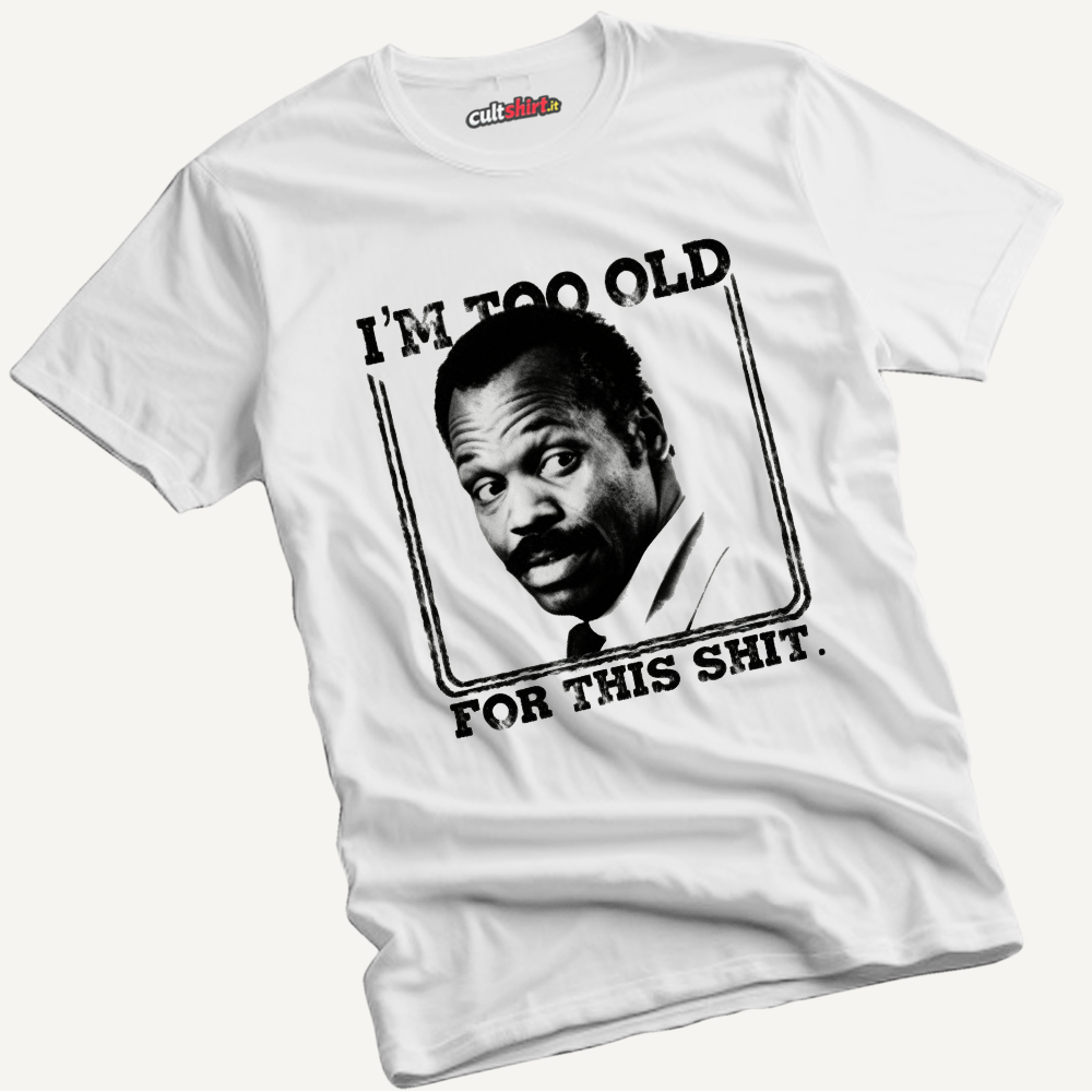 Maglietta I'm Too Old for This Shit | T-Shirt Cinema Cult