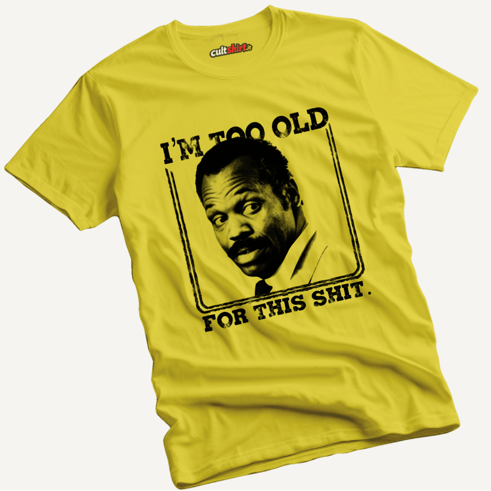 Maglietta I'm Too Old for This Shit | T-Shirt Cinema Cult