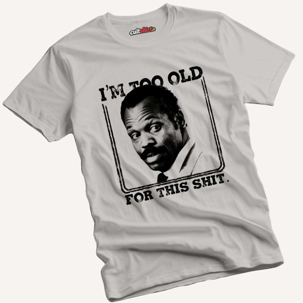 Maglietta I'm Too Old for This Shit | T-Shirt Cinema Cult
