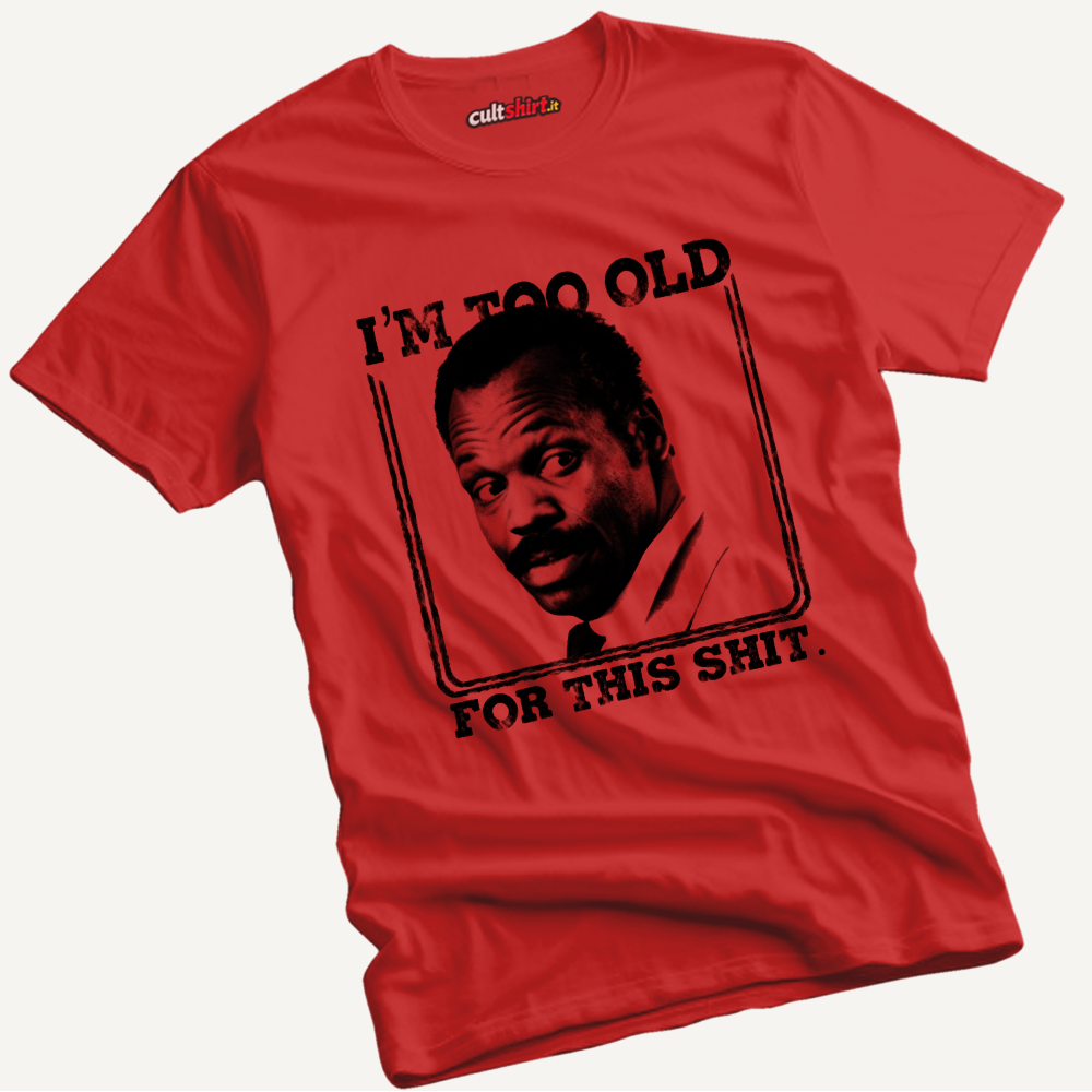Maglietta I'm Too Old for This Shit | T-Shirt Cinema Cult