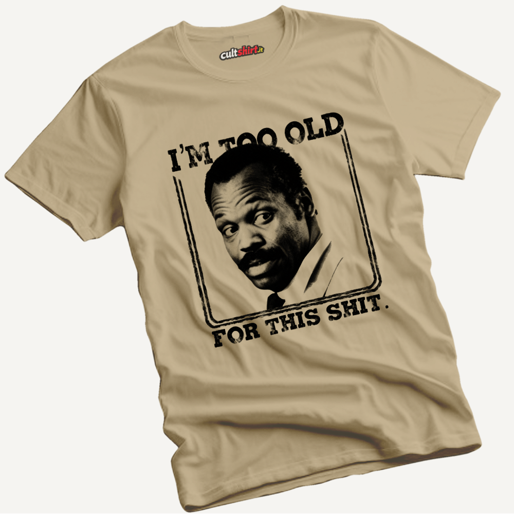Maglietta I'm Too Old for This Shit | T-Shirt Cinema Cult